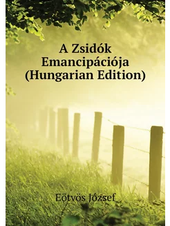 A Zsidók Emancipációja (Hungarian Edition)