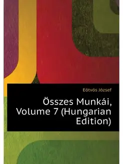 Osszes Munkai, Volume 7 (Hungarian Ed