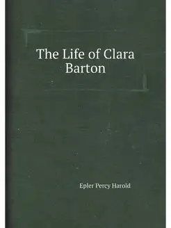 The Life of Clara Barton