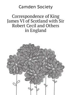 Correspondence of King James VI of Scotland with Sir