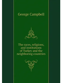 The races, religions, and institutions of Turkey and