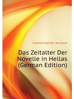 Das Zeitalter Der Novelle in Hellas (German Edition)