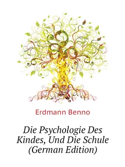 Die Psychologie Des Kindes, Und Die Schule (German E