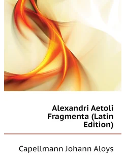 Alexandri Aetoli Fragmenta (Latin Edition)