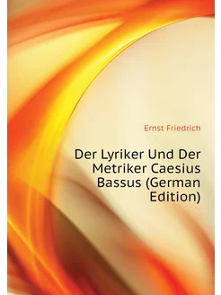 Der Lyriker Und Der Metriker Caesius Bassus (German