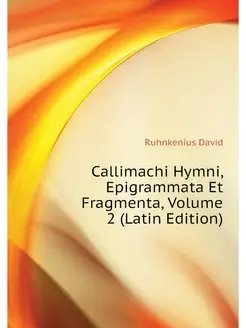 Callimachi Hymni, Epigrammata Et Frag