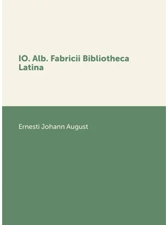 IO. Alb. Fabricii Bibliotheca Latina