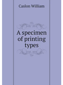 A specimen of printing types