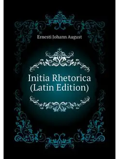 Initia Rhetorica (Latin Edition)