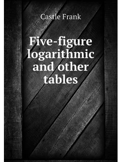 Five-figure logarithmic and other tables