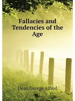 Fallacies and Tendencies of the Age