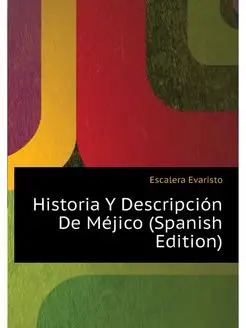 Historia Y Descripcion De Mejico (Spa