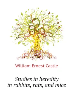 Studies in heredity in rabbits, rats, and mice