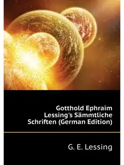 Gotthold Ephraim Lessing's Sammtliche