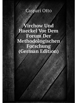 Virchow Und Haeckel Vor Dem Forum Der Methodologisch