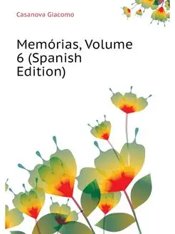 Memorias, Volume 6 (Spanish Edition)