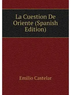 La Cuestion De Oriente (Spanish Edition)