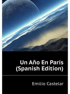 Un Ano En Paris (Spanish Edition)