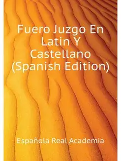 Fuero Juzgo En Latin Y Castellano (Sp