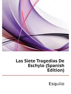 Las Siete Tragedias De Eschylo (Spani