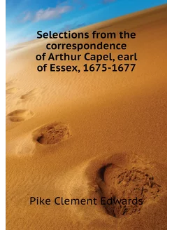 Selections from the correspondence of Arthur Capel