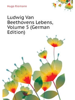 Ludwig Van Beethovens Lebens, Volume 5 (German Edition)