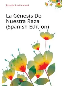 La Genesis De Nuestra Raza (Spanish E