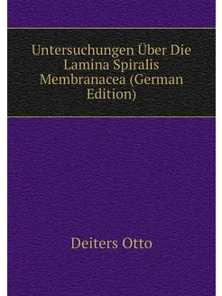 Untersuchungen Über Die Lamina Spiralis Membranacea