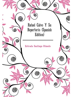 Rafael Calvo Y Su Repertorio (Spanish Edition)