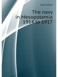 The navy in Mesopotamia 1914 to 1917