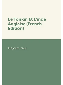 Le Tonkin Et L'inde Anglaise (French Edition)