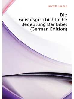 Die Geistesgeschichtliche Bedeutung Der Bibel (Germa