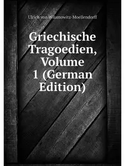 Griechische Tragoedien, Volume 1 (Ger