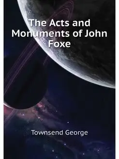 The Acts and Monuments of John Foxe