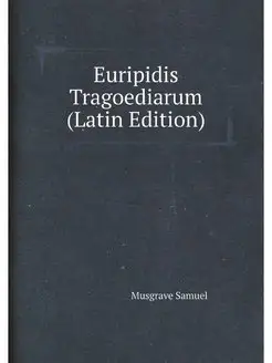 Euripidis Tragoediarum (Latin Edition)