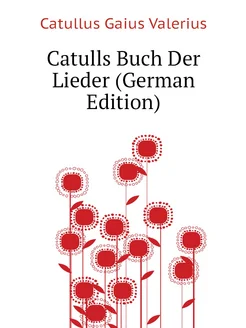 Catulls Buch Der Lieder (German Edition)