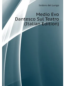 Medio Evo Dantesco Sul Teatro (Italian Edition)