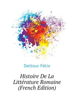 Histoire De La Litterature Romaine (F