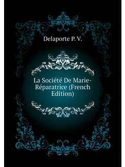 La Société De Marie-Réparatrice (French Edition)