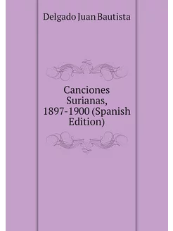 Canciones Surianas, 1897-1900 (Spanish Edition)