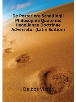 De Posteriore Schellingii Philosophia Quatenus Hegel