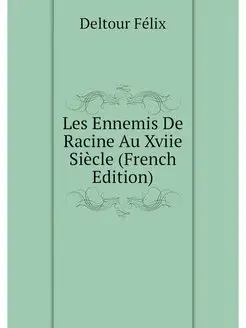 Les Ennemis De Racine Au Xviie Siecle