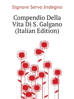 Compendio Della Vita Di S. Galgano (Italian Edition)