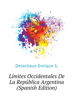 Límites Occidentales De La República Argentina (Span