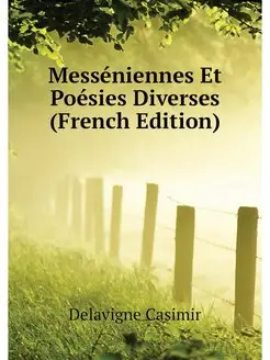 Messeniennes Et Poesies Diverses (Fre