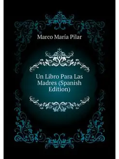 Un Libro Para Las Madres (Spanish Edi