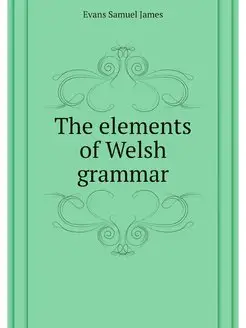 The elements of Welsh grammar