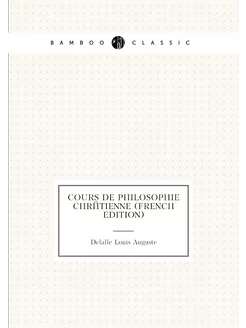 Cours De Philosophie Chrétienne (French Edition)