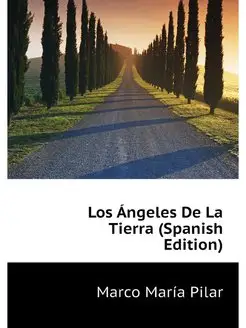 Los Angeles De La Tierra (Spanish Edi