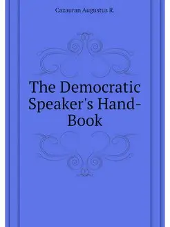 The Democratic Speaker's Hand-Book